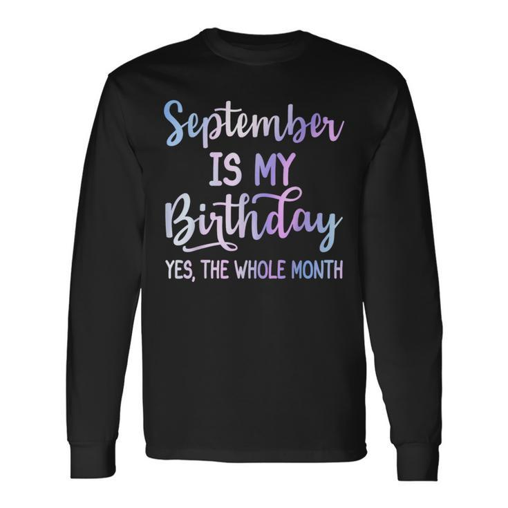 September Is My Birthday The Whole Month September Long Sleeve