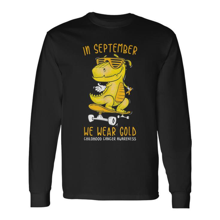 In September We Wear Gold Childhood Cancer Awareness T-Rex Long Sleeve T-Shirt