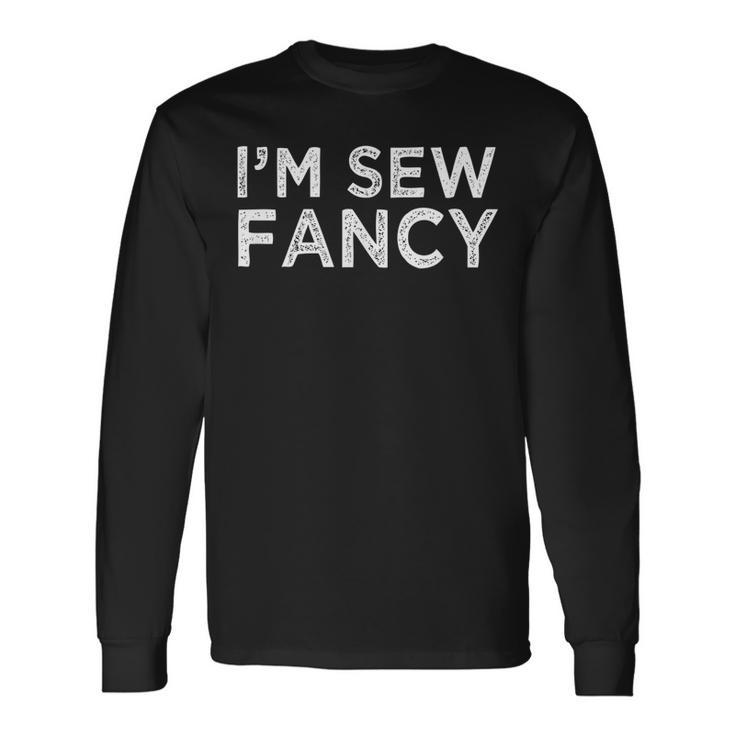 Im Sew Fancy Pun Joke Sewer Sewing Quote Saying Long Sleeve T-Shirt T-Shirt