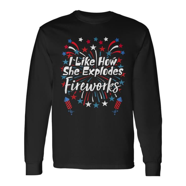 I Like How She Explodes Fireworks Couples 4Th Of July Long Sleeve T-Shirt