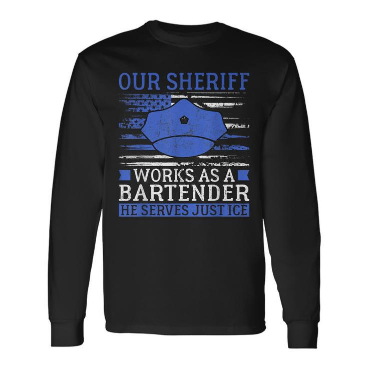 Our Sheriff Serves Justice Police Joke Police Long Sleeve T-Shirt