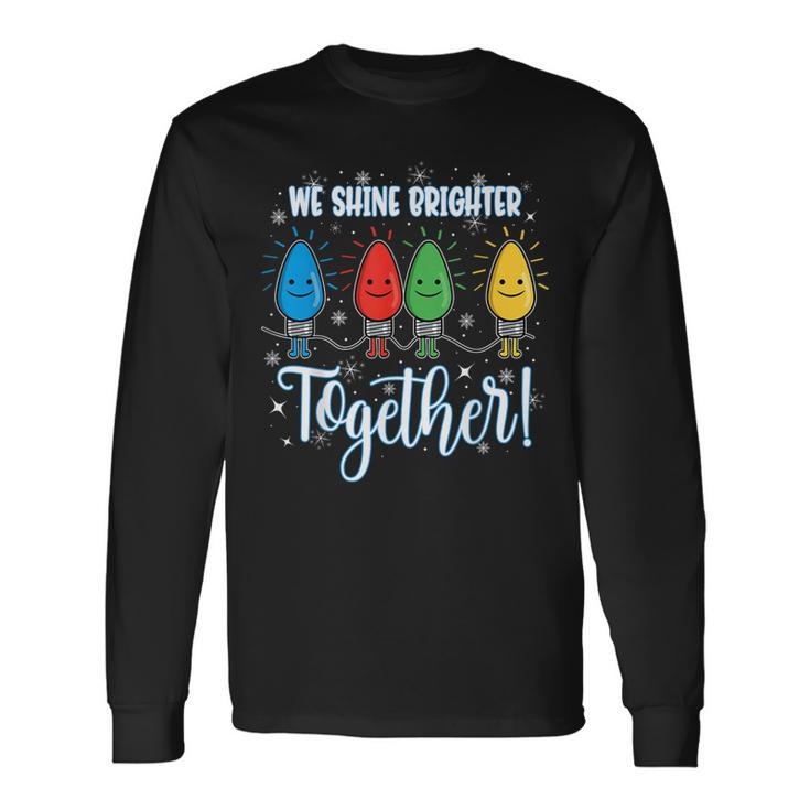 We Shine Brighter Together Christmas Holiday Long Sleeve T-Shirt
