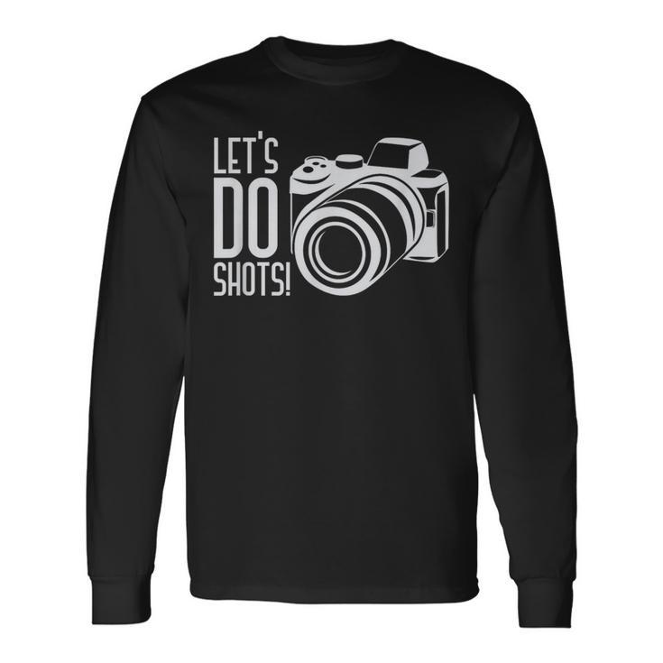 Lets Do Shots Photographer Camera Long Sleeve T-Shirt T-Shirt