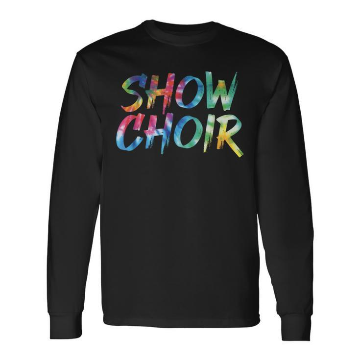 Show Choir Tie Dye Awesome Vintage Inspired Streetwear Long Sleeve T-Shirt
