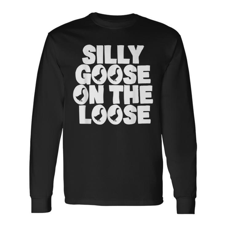Silly Goose On The Loose Silliest Goose Goose Long Sleeve T-Shirt T-Shirt