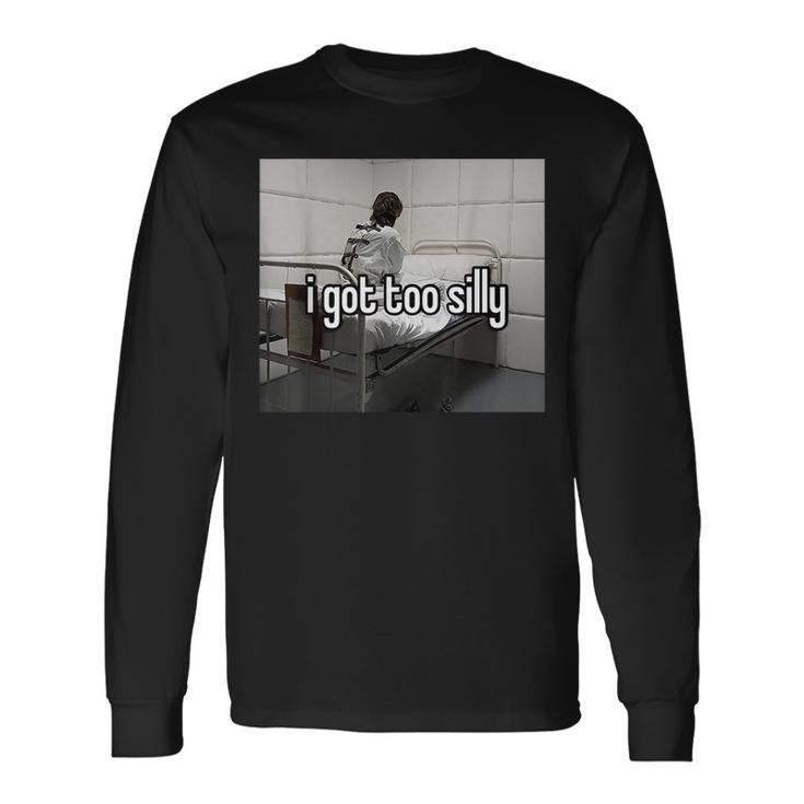 I Got Too Silly Meme Long Sleeve Gifts ideas