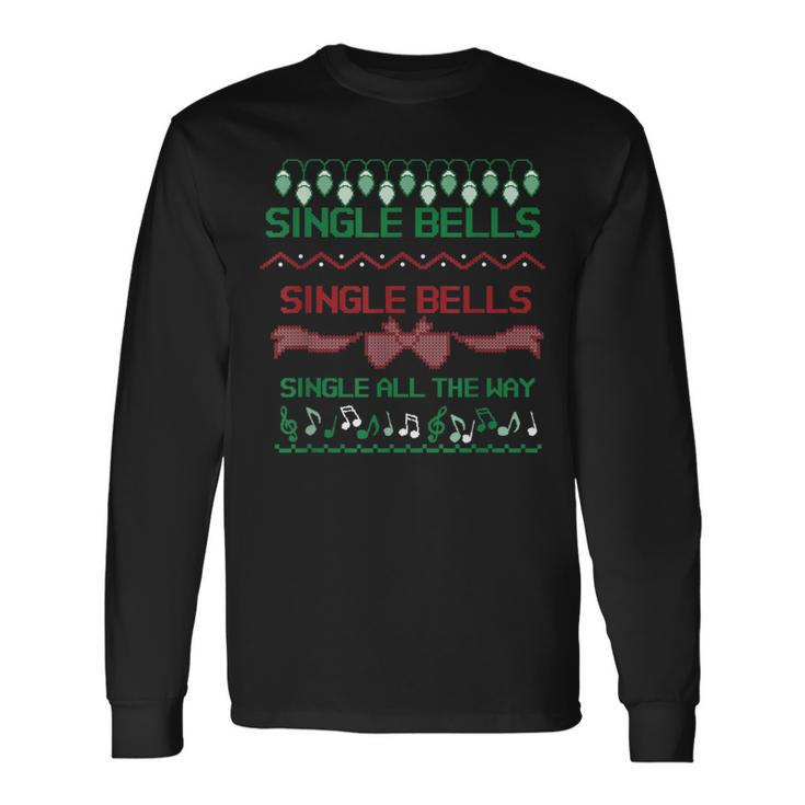 Single Bells Single All The Way Ugly Christmas 2020 Sweater Long Sleeve T-Shirt