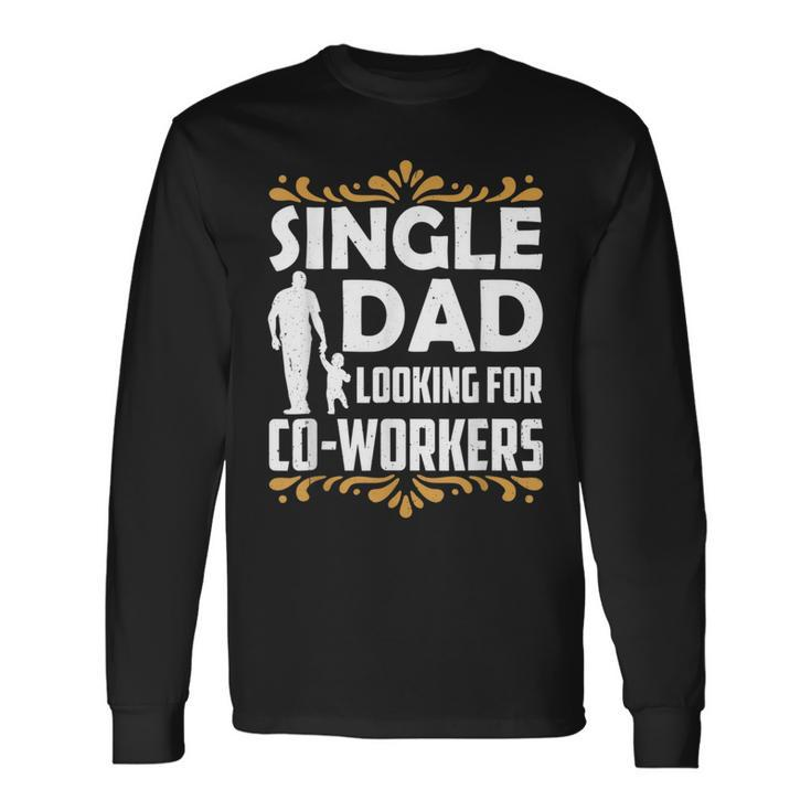 Single Dad Looking For Co Workers Father Lone Parent Daddy Long Sleeve T-Shirt T-Shirt