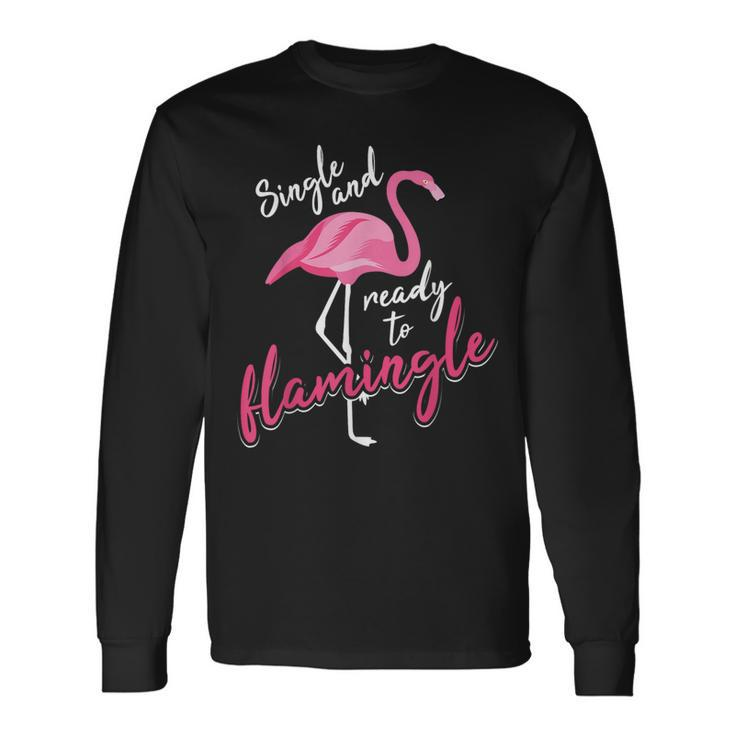 Single And Ready To Flamingle Cool Im Alone Long Sleeve T-Shirt