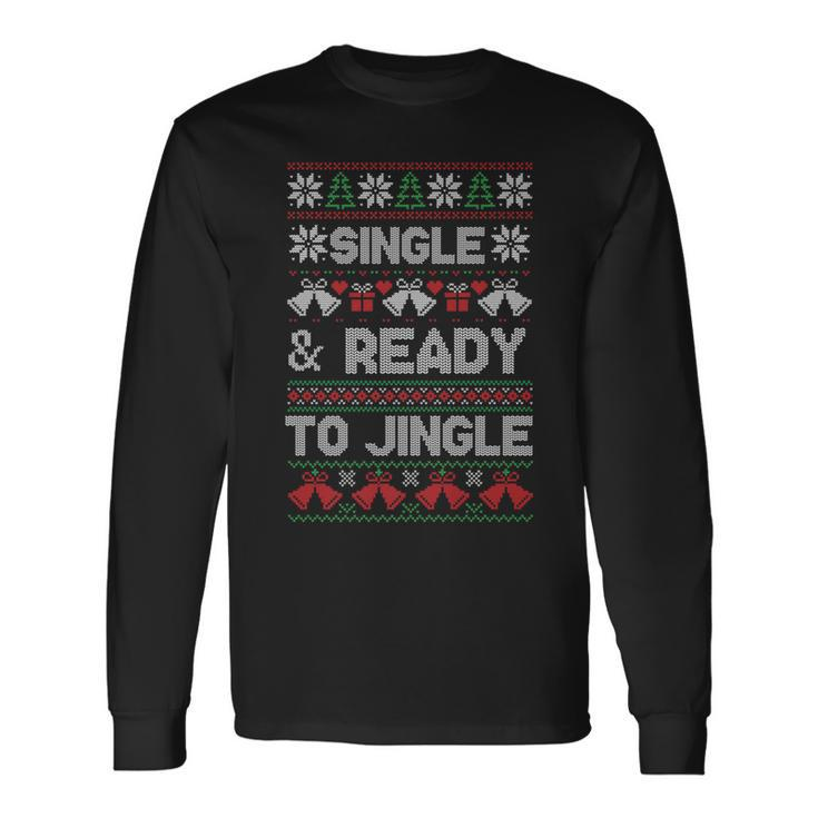 Single And Ready To Jingle Ugly Christmas Sweater Long Sleeve T-Shirt