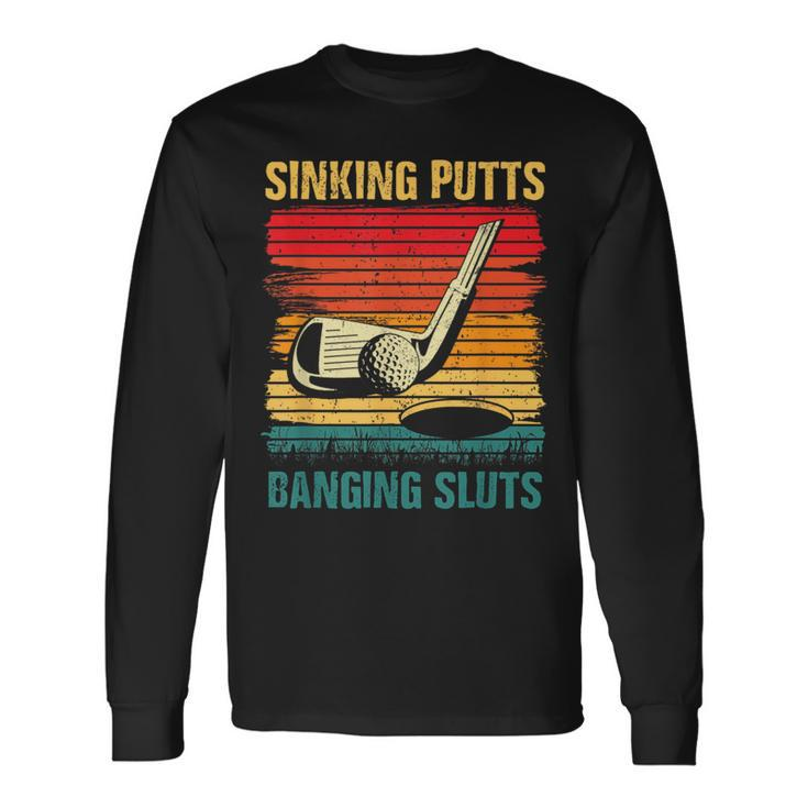 Sinking Putts Banging-Sluts Golf Player Coach Vintage Sport Long Sleeve T-Shirt T-Shirt