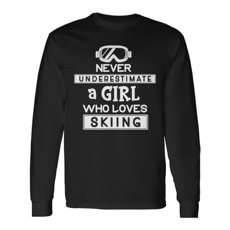 Ski Girl Never Underestimate A Girl That Loves Skiing Long Sleeve T-Shirt