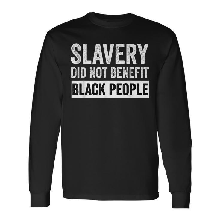 Slavery Did Not Benefit Black People Junenth Month Men Long Sleeve T-Shirt