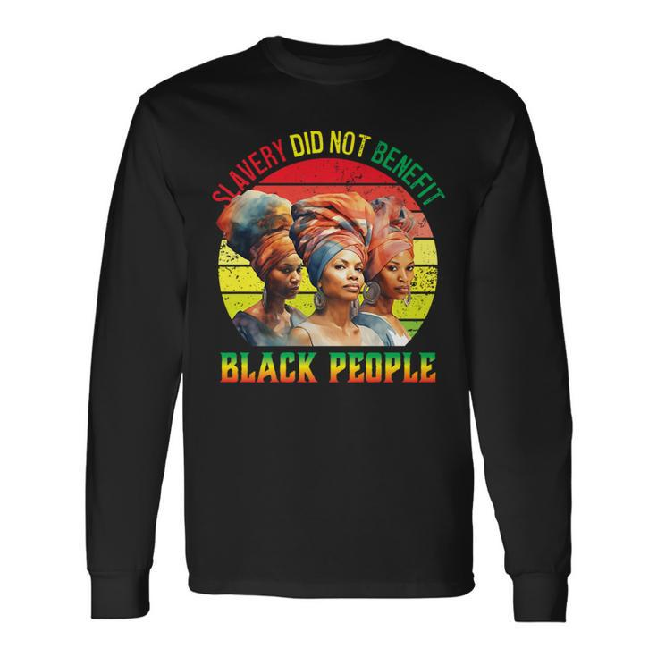 Slavery Did Not Benefit Black People History Month Long Sleeve T-Shirt T-Shirt