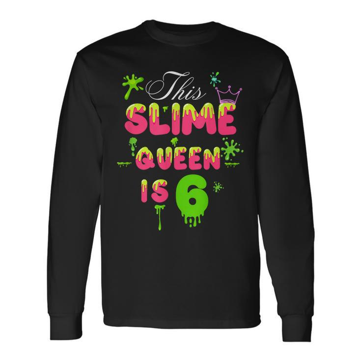 This Slime Queen Is 6 Slime Queen For Girls 6Th Birthday Long Sleeve T-Shirt T-Shirt