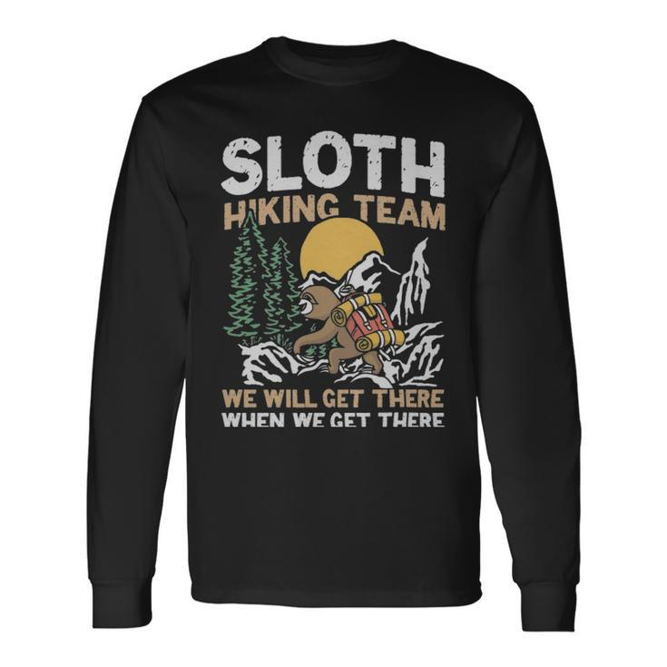 Sloth Hiking Team We Will Get There When We Get There Sloth Hiking Team We Will Get There When We Get There Long Sleeve T-Shirt