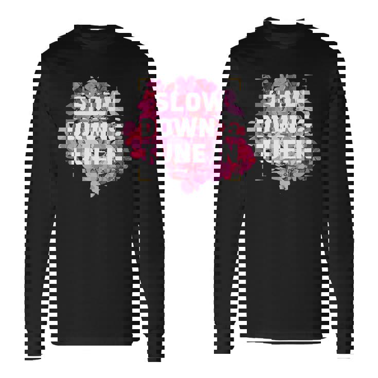 Slow Down & Tune In Long Sleeve T-Shirt