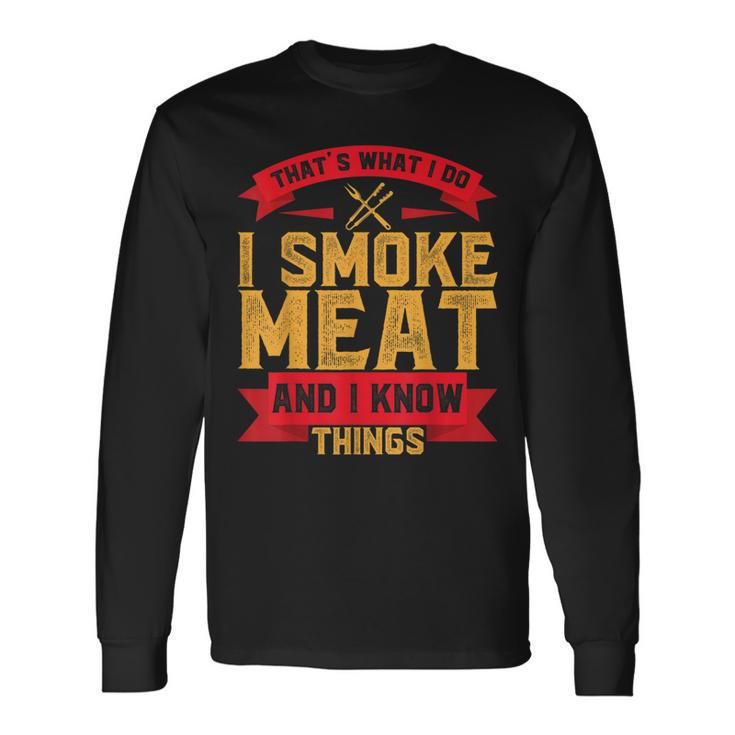 I Smoke Meat Bbq Smoker Pitmaster And I Know Things Long Sleeve T-Shirt T-Shirt
