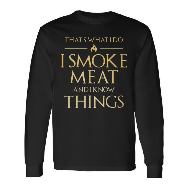 I Smoke Meat And I Know Things Bbq Smoker Pitmaster Long Sleeve T-Shirt T-Shirt