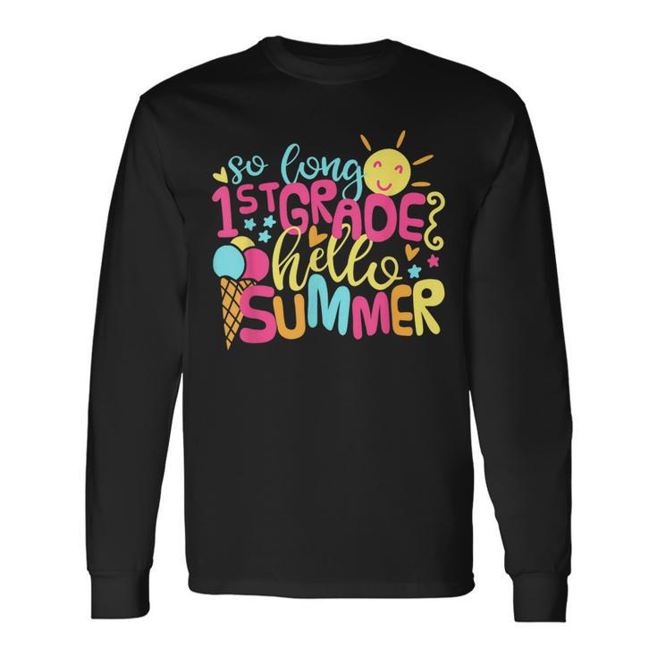 So Long 1St Grade Hello Summer Last Day Of School For Long Sleeve T-Shirt Gifts ideas