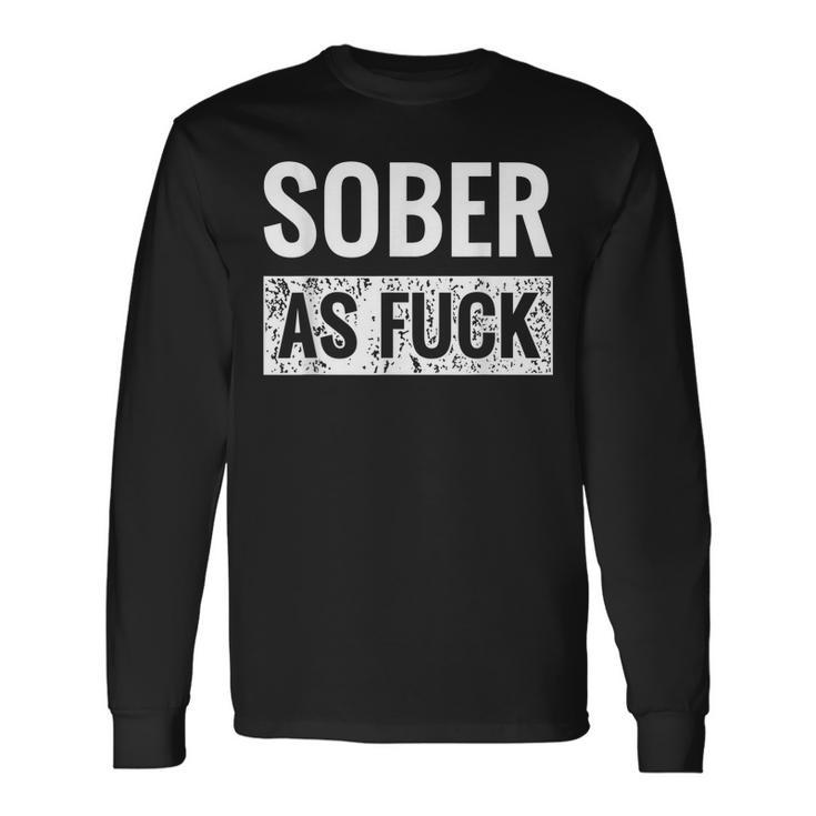 Sober As Fuck Sobriety No Alcohol Drugs Rehab Af Long Sleeve T-Shirt T-Shirt