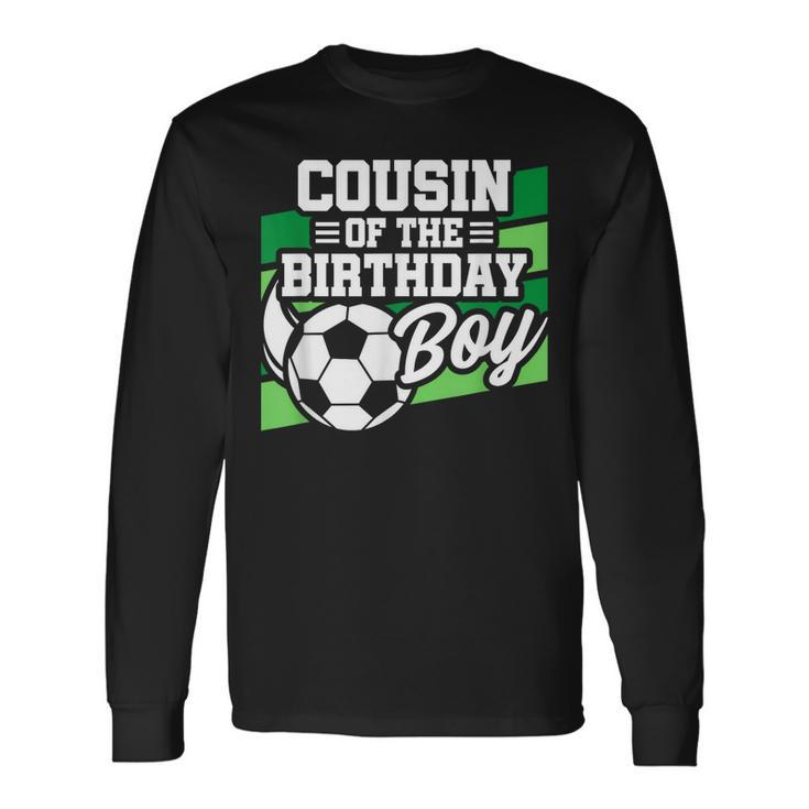 Soccer Birthday Birthday Cousin Boys Soccer Birthday Long Sleeve T-Shirt T-Shirt