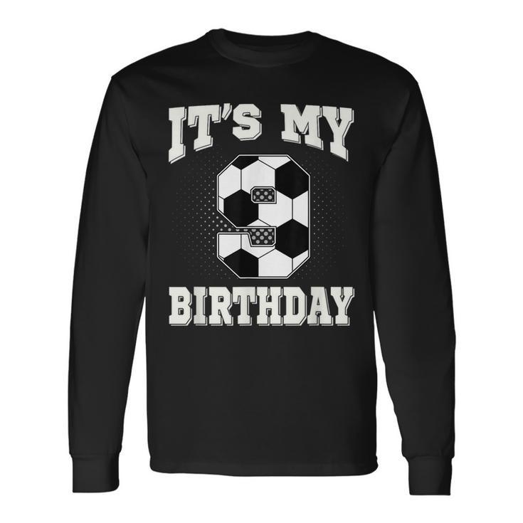 Soccer Its My 9Th Birthday 9 Years Old Boy Girl Long Sleeve T-Shirt T-Shirt