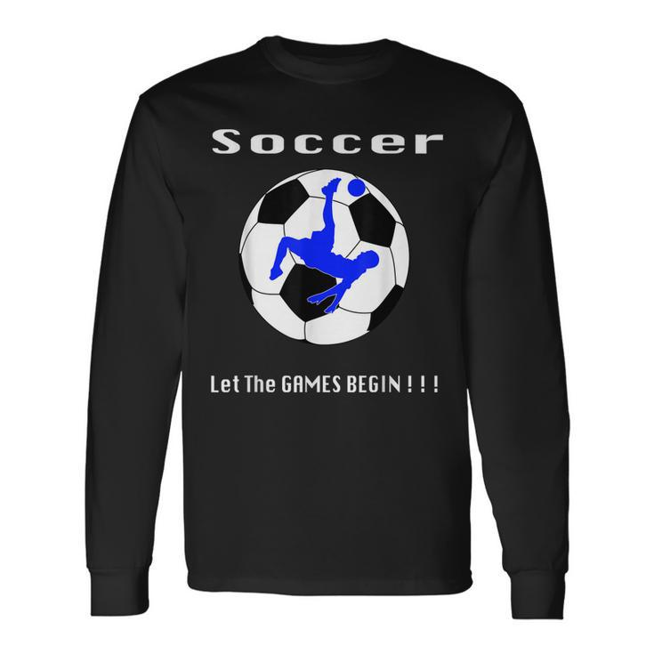 Soccer Let The Games Begin Long Sleeve T-Shirt T-Shirt