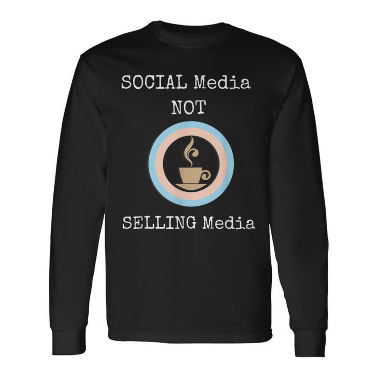 Social Media T Social Media Not Selling Media Long Sleeve T-Shirt