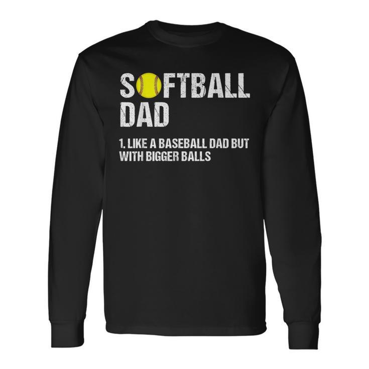 Softball Dad Like A Baseball But With Bigger Balls Fathers For Dad Long Sleeve T-Shirt T-Shirt