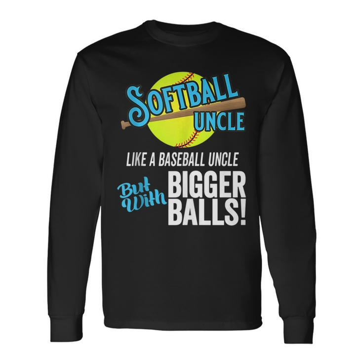Softball Uncle Like A Baseball Uncle Bigger Balls Long Sleeve T-Shirt T-Shirt