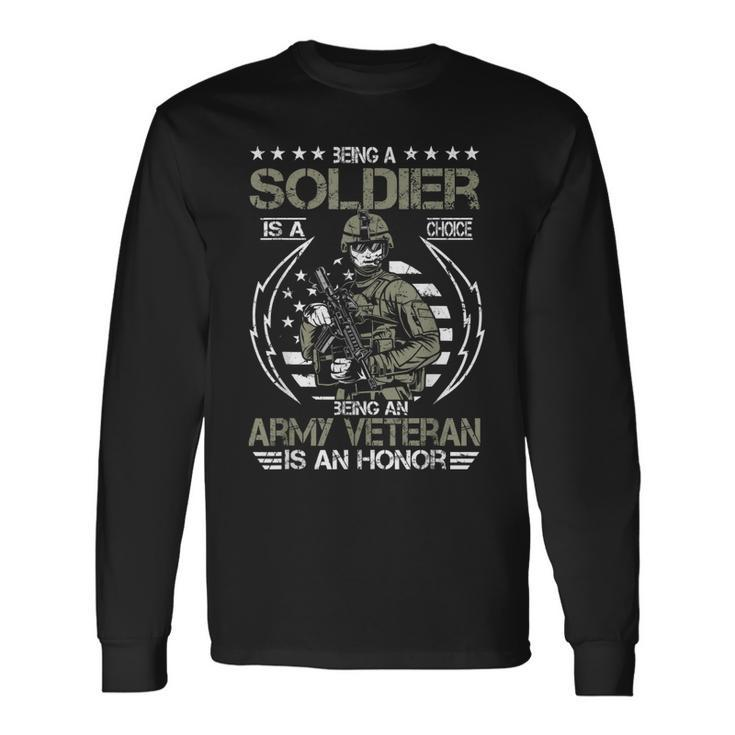 Being A Soldier A Choice Being An Army Veteran An Honor Long Sleeve T-Shirt T-Shirt
