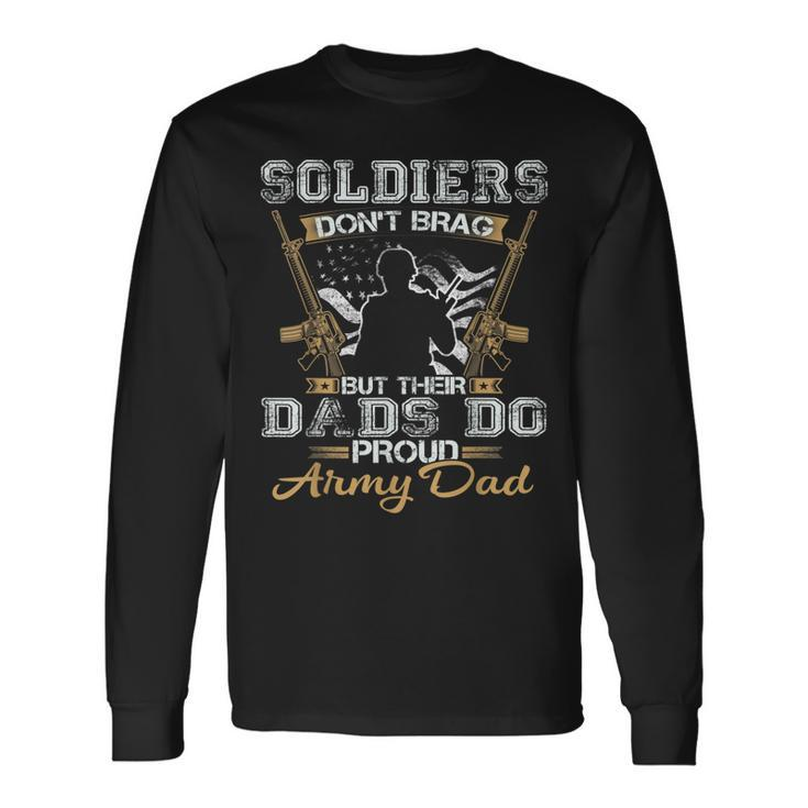 Soldiers Dont Brag But Their Dads Do Proud Army Long Sleeve T-Shirt T-Shirt