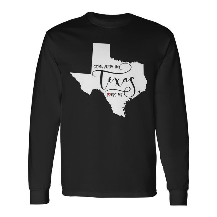 Somebody In Texas Loves Me Long Sleeve T-Shirt Gifts ideas