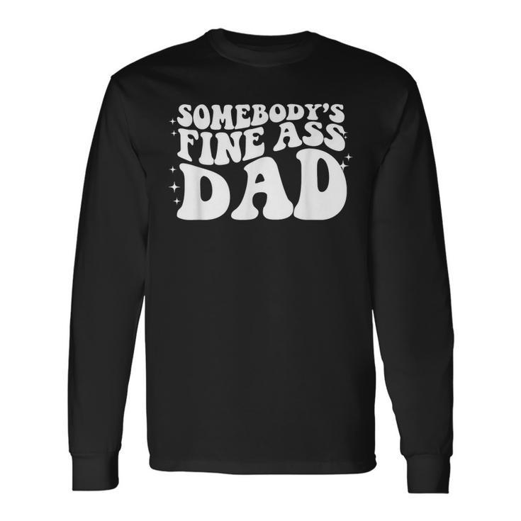 Somebodys Fine Ass Baby Daddy Dad Quote Fathers Day Long Sleeve T-Shirt