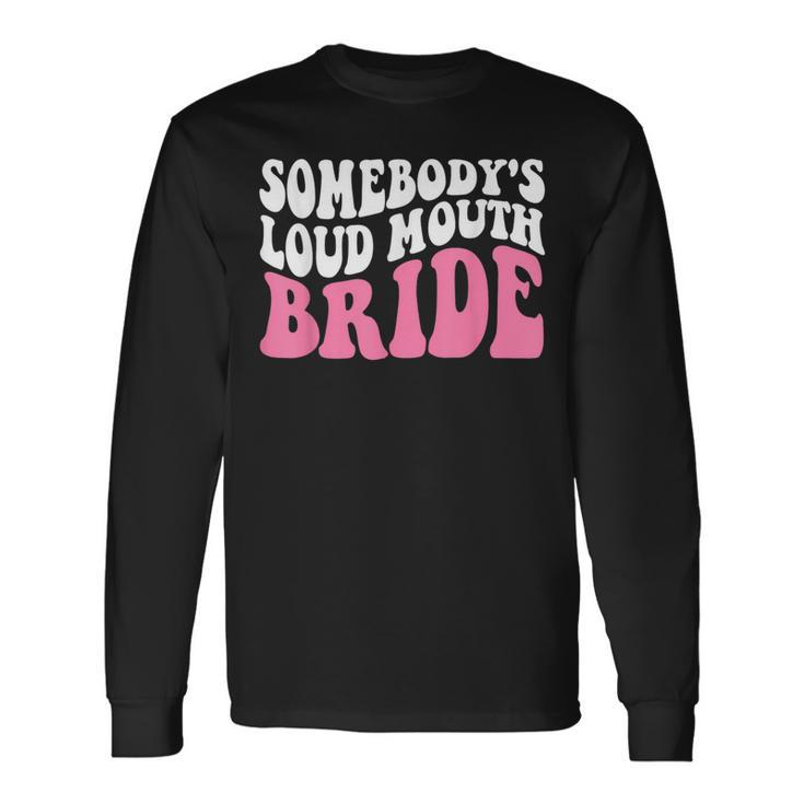 Somebodys Loud Mouth Bride Bachelorette Party Long Sleeve T-Shirt T-Shirt