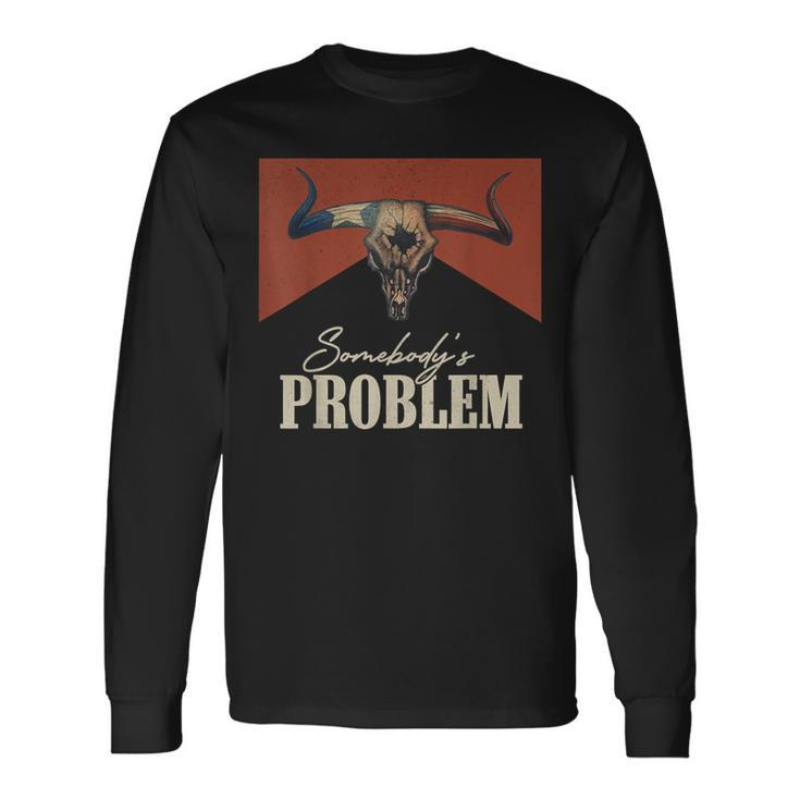 Somebody's Problem Vintage Bull Skull Western Country Music Long Sleeve T-Shirt