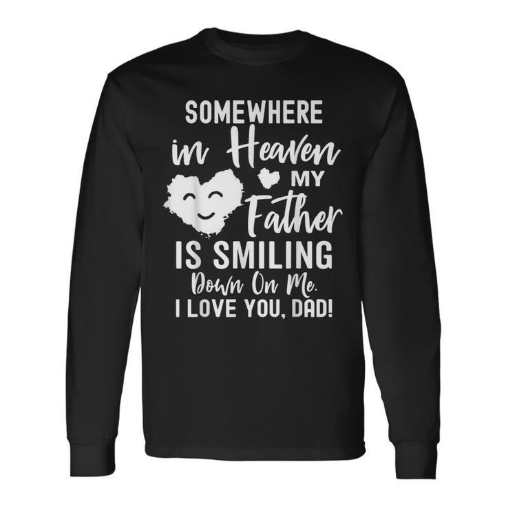 Somewhere In Heaven My Father Is Smiling Down On Me Long Sleeve T-Shirt T-Shirt
