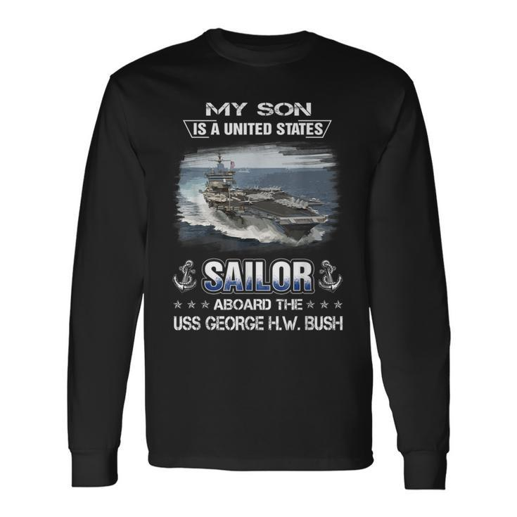 My Son Is A Sailor Aboard The Uss George HW Bush Cvn 77 Long Sleeve T-Shirt