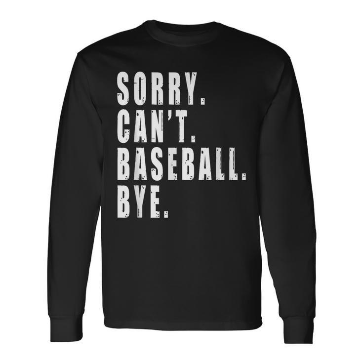 Sorry Cant Baseball Bye Saying Coach Team Player Long Sleeve T-Shirt T-Shirt Gifts ideas