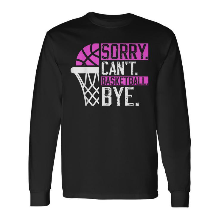 Sorry Cant Basketball Bye Vintage Basketball Sarcasm Long Sleeve T-Shirt T-Shirt