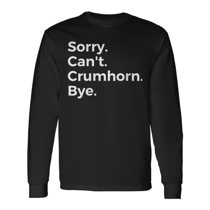 Sorry Can't Crumhorn Bye Musical Instrument Music Musical Long Sleeve T-Shirt