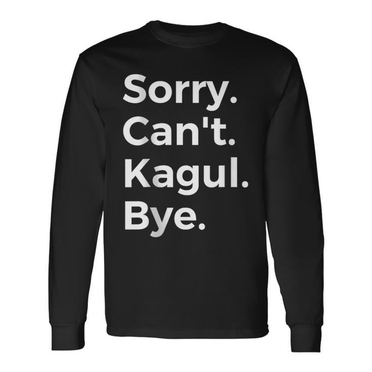 Sorry Can't Kagul Bye Musical Instrument Music Musical Long Sleeve T-Shirt