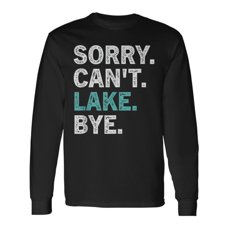 Sorry Cant Lake Bye Retro Lake Life Long Sleeve T-Shirt