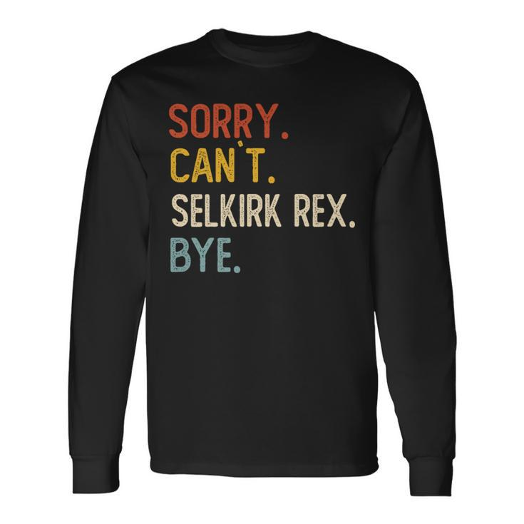 Sorry Can't Selkirk Rex Bye Selkirk Rex Lovers Long Sleeve T-Shirt