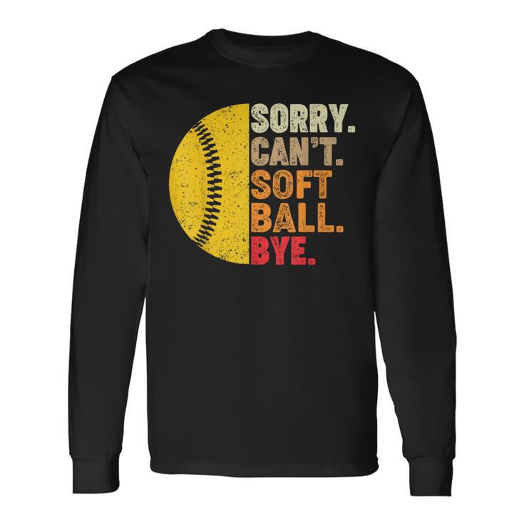 Sorry Cant Softball Bye Softball Softball Long Sleeve T-Shirt