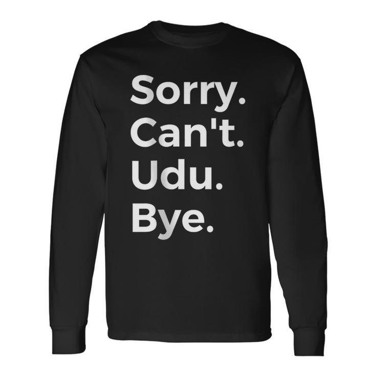 Sorry Can't Udu Bye Musical Instrument Music Musical Long Sleeve T-Shirt
