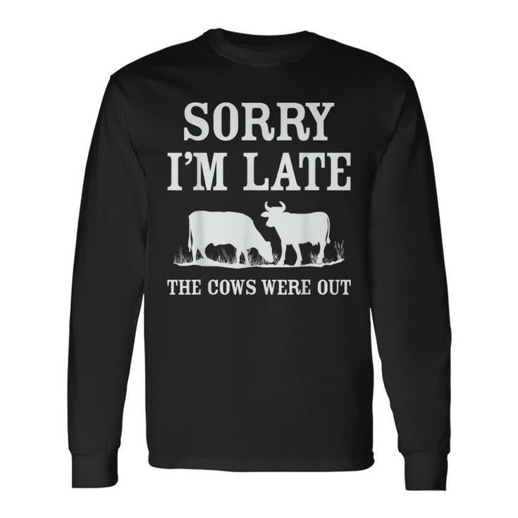 Sorry Im Late The Cows Were Out Long Sleeve T-Shirt