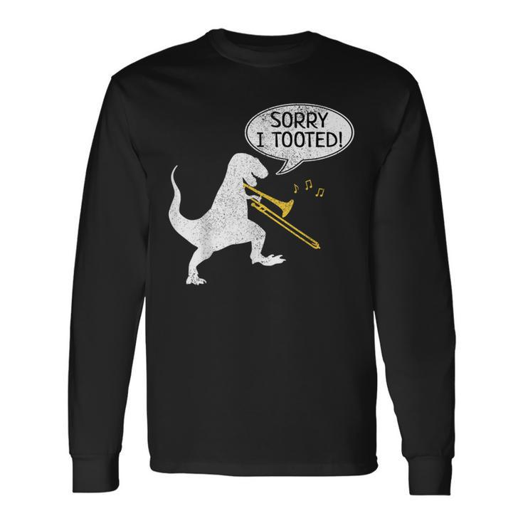 Sorry I Tooted Trombone Dinosaur Marching Band Long Sleeve T-Shirt