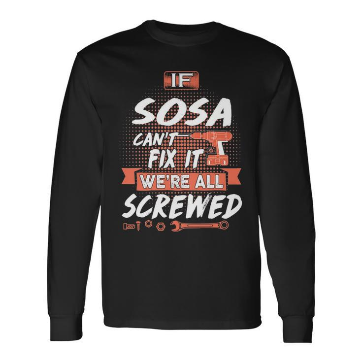 Sosa Name If Sosa Cant Fix It Were All Screwed Long Sleeve T-Shirt